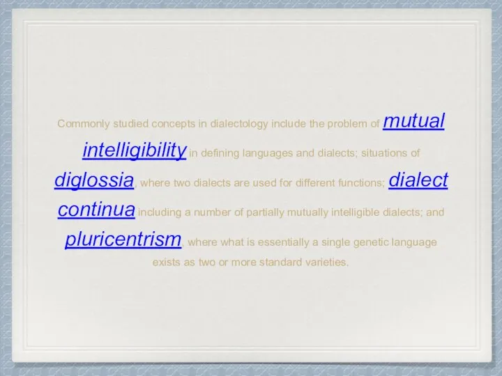 Commonly studied concepts in dialectology include the problem of mutual
