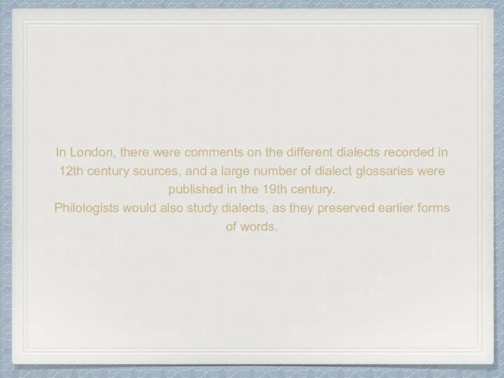 In London, there were comments on the different dialects recorded