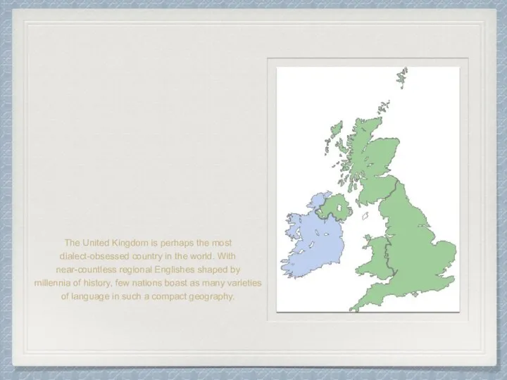 The United Kingdom is perhaps the most dialect-obsessed country in