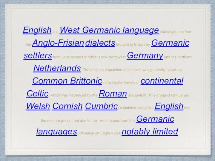 English is a West Germanic language that originated from the