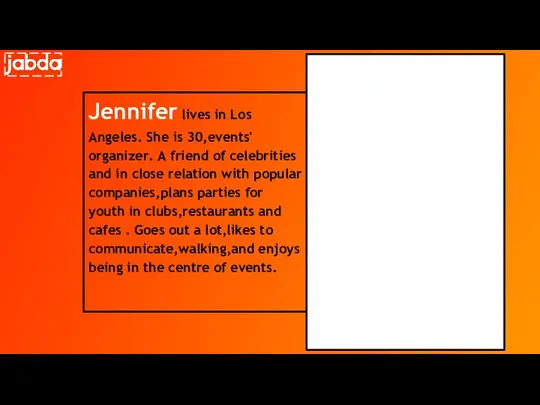 Jennifer lives in Los Angeles. She is 30,events' organizer. A friend of celebrities