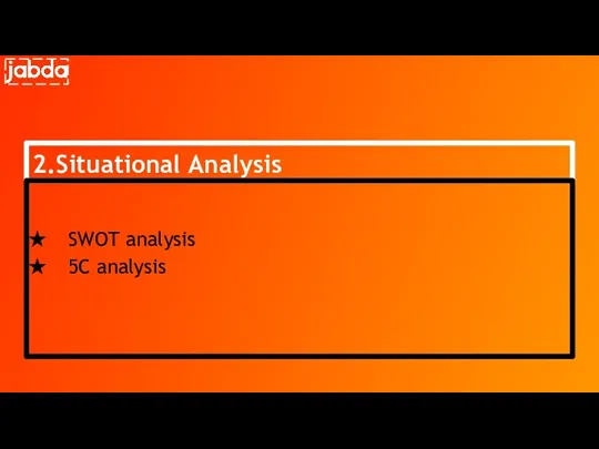 2.Situational Analysis SWOT analysis 5C analysis