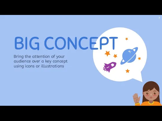 BIG CONCEPT Bring the attention of your audience over a key concept using icons or illustrations