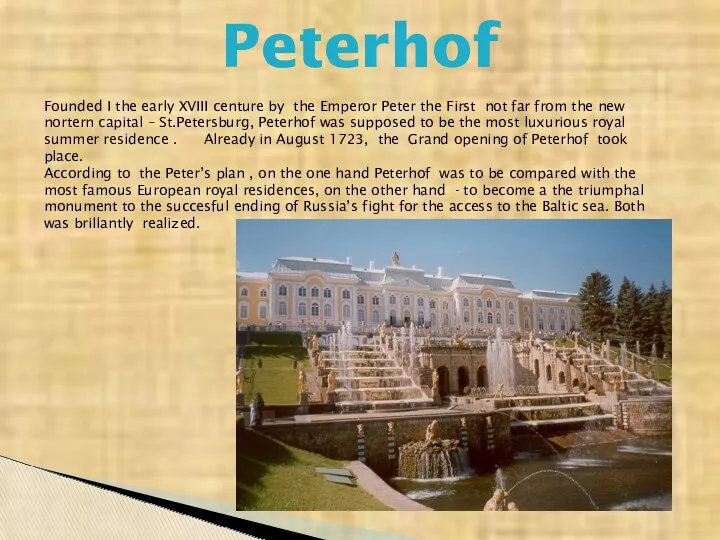 Peterhof Founded I the early XVIII centure by the Emperor