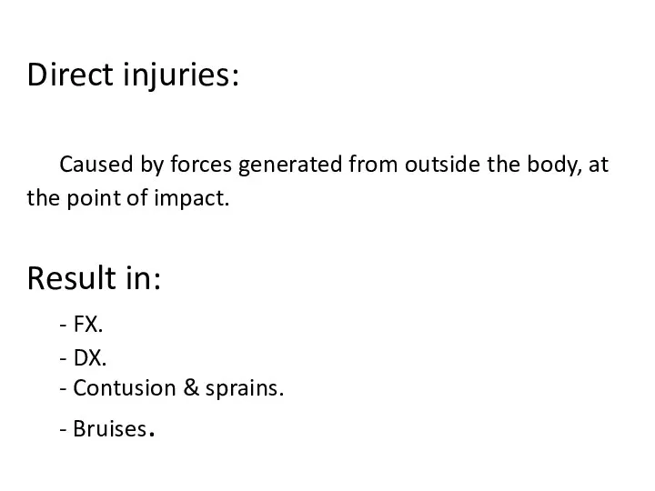 Direct injuries: Caused by forces generated from outside the body,