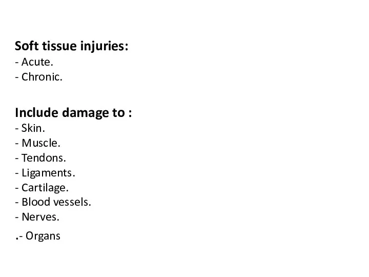 Soft tissue injuries: - Acute. - Chronic. Include damage to