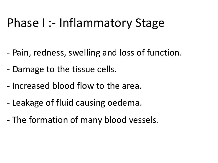 Phase I :- Inflammatory Stage - Pain, redness, swelling and