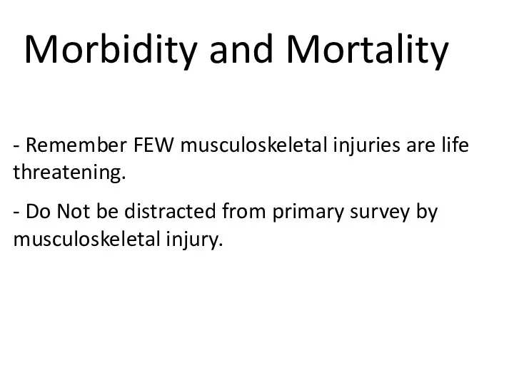 Morbidity and Mortality - Remember FEW musculoskeletal injuries are life