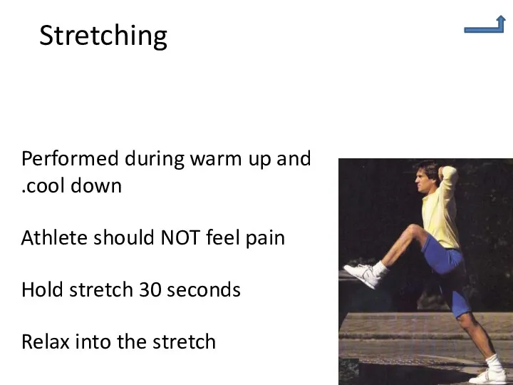 Stretching Performed during warm up and cool down. Athlete should