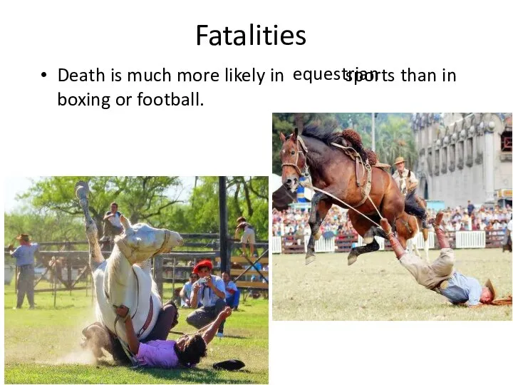 Fatalities Death is much more likely in sports than in boxing or football. equestrian