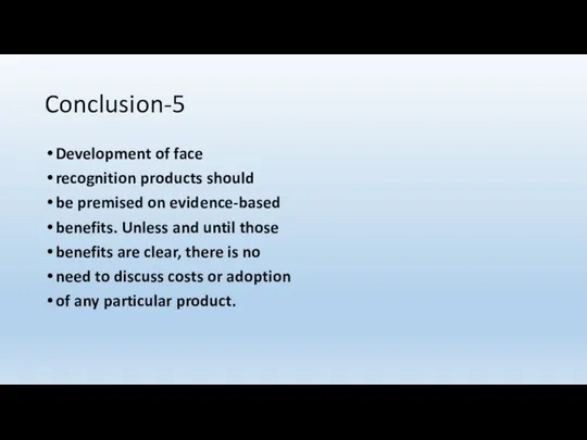 Conclusion-5 Development of face recognition products should be premised on