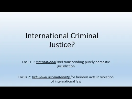 International Criminal Justice? Focus 1: International and transcending purely domestic