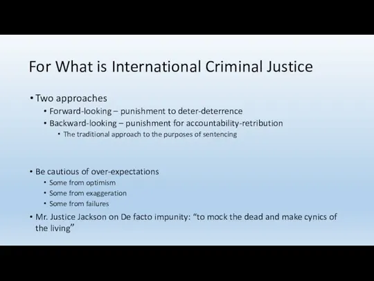 For What is International Criminal Justice Two approaches Forward-looking –