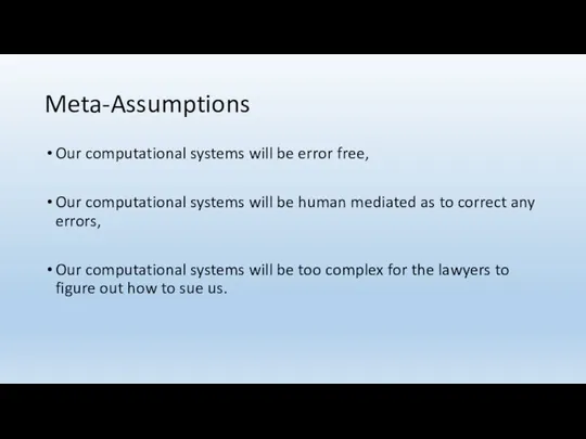 Meta-Assumptions Our computational systems will be error free, Our computational