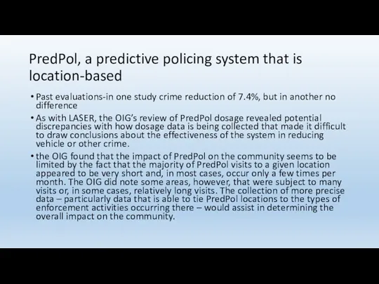 PredPol, a predictive policing system that is location-based Past evaluations-in