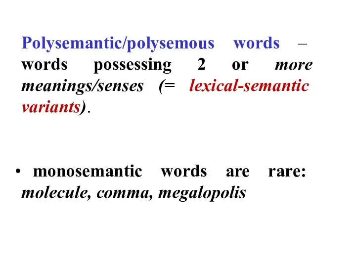 Polysemantic/polysemous words – words possessing 2 or more meanings/senses (=