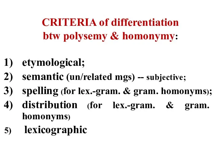 CRITERIA of differentiation btw polysemy & homonymy: etymological; semantic (un/related