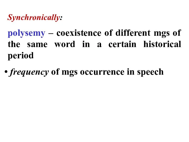 Synchronically: polysemy – coexistence of different mgs of the same