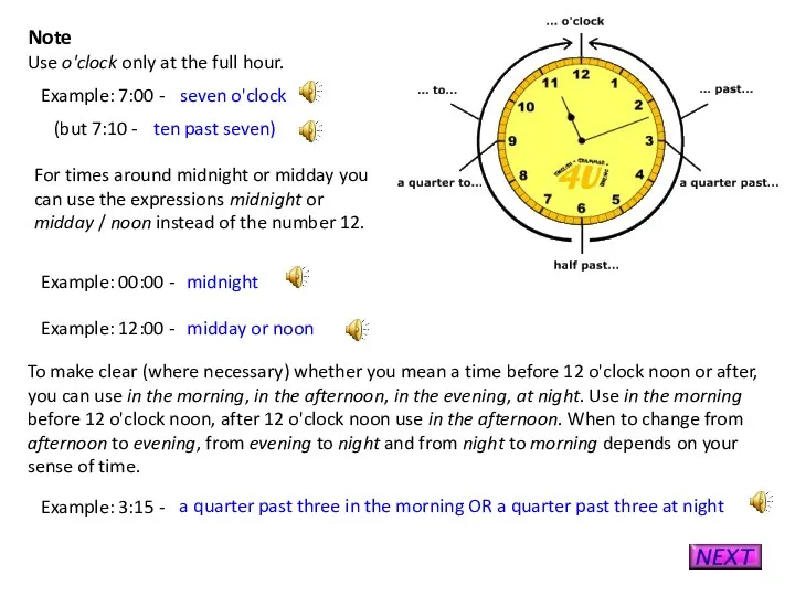 Note Use o'clock only at the full hour. Example: 7:00