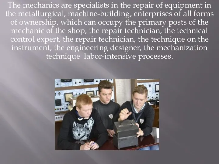 The mechanics are specialists in the repair of equipment in