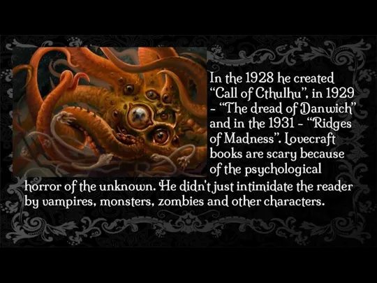 In the 1928 he created “Call of Cthulhu”, in 1929 - “The dread
