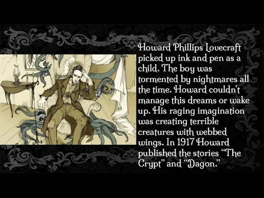 Howard Phillips Lovecraft picked up ink and pen as a child. The boy