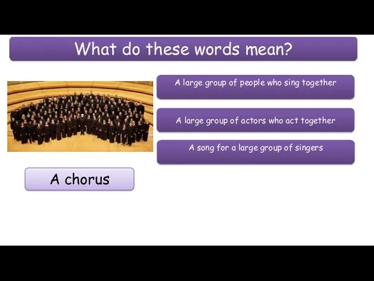 What do these words mean? A chorus A song for a large group
