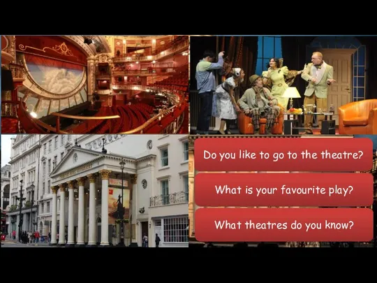 Do you like to go to the theatre? What is your favourite play?