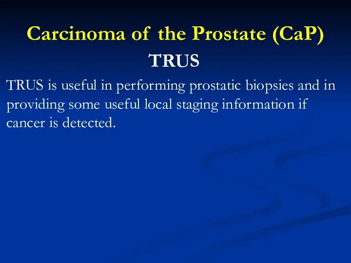 Carcinoma of the Prostate (CaP) TRUS TRUS is useful in