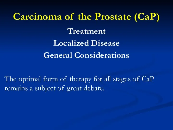 Carcinoma of the Prostate (CaP) Treatment Localized Disease General Considerations