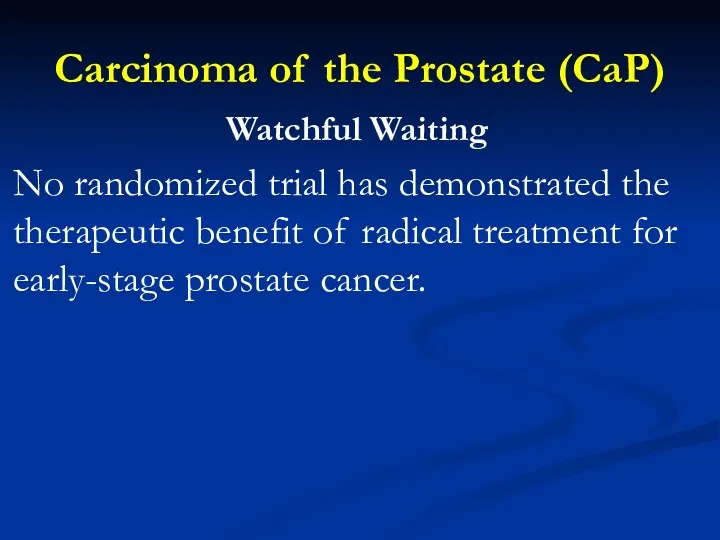 Carcinoma of the Prostate (CaP) Watchful Waiting No randomized trial