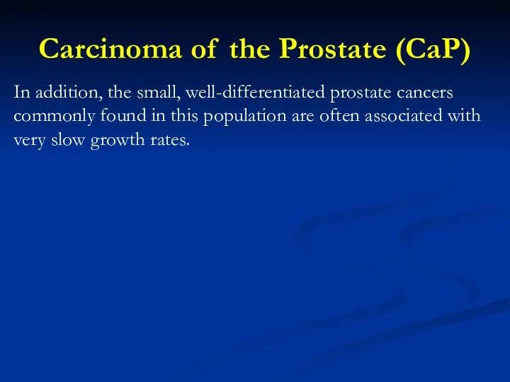 Carcinoma of the Prostate (CaP) In addition, the small, well-differentiated