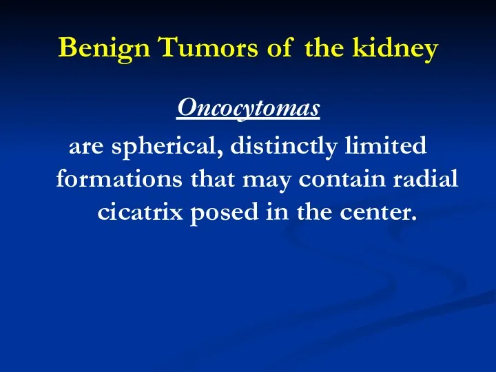 Benign Tumors of the kidney Oncocytomas are spherical, distinctly limited