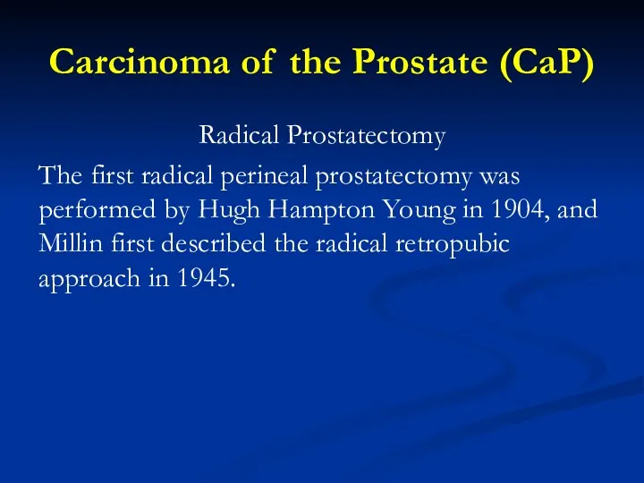 Carcinoma of the Prostate (CaP) Radical Prostatectomy The first radical