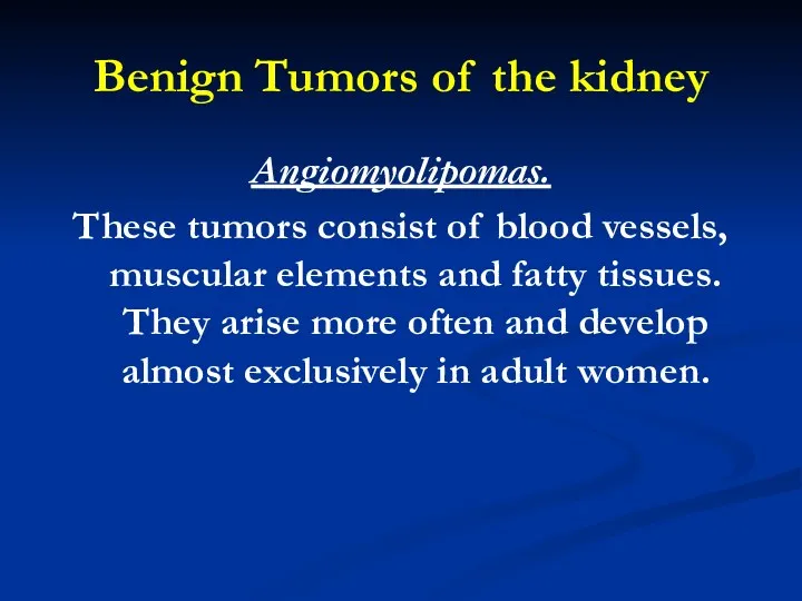 Benign Tumors of the kidney Angiomyolipomas. These tumors consist of
