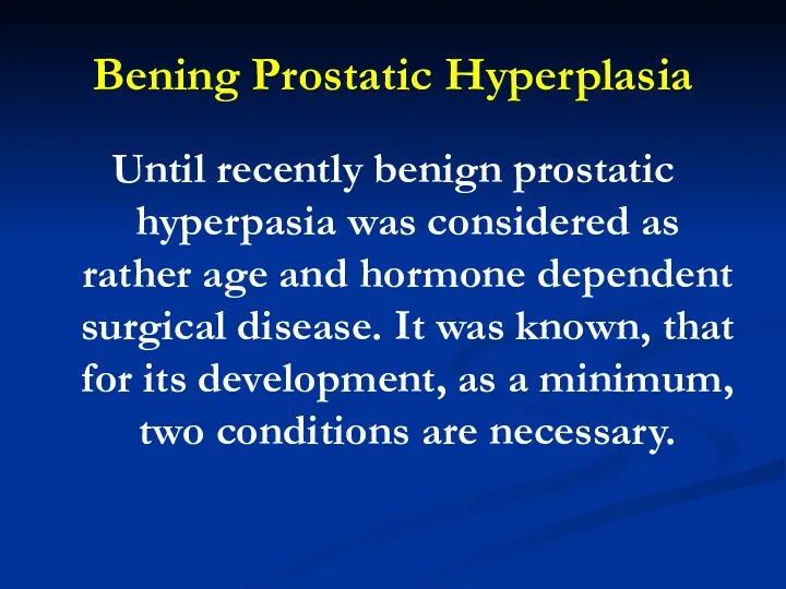 Bening Prostatic Hyperplasia Until recently benign prostatic hyperpasia was considered