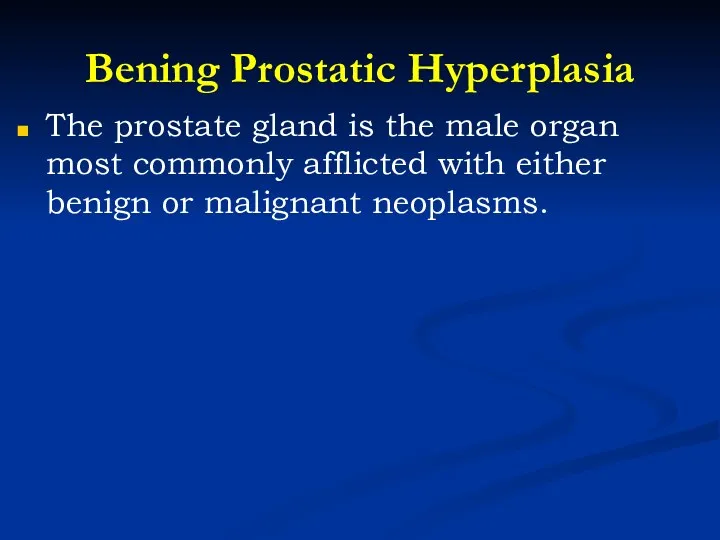 Bening Prostatic Hyperplasia The prostate gland is the male organ