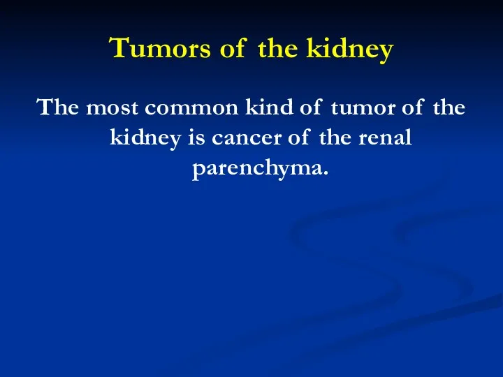 Tumors of the kidney The most common kind of tumor