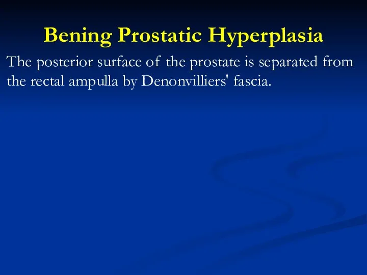 Bening Prostatic Hyperplasia The posterior surface of the prostate is