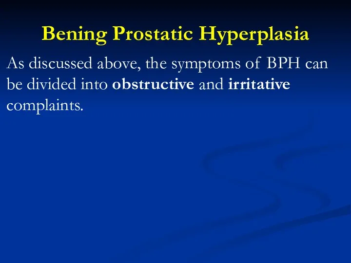 Bening Prostatic Hyperplasia As discussed above, the symptoms of BPH