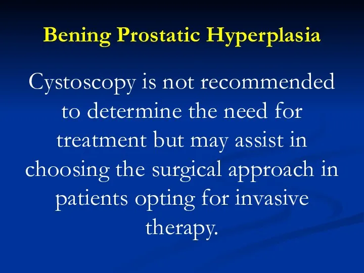 Bening Prostatic Hyperplasia Cystoscopy is not recommended to determine the