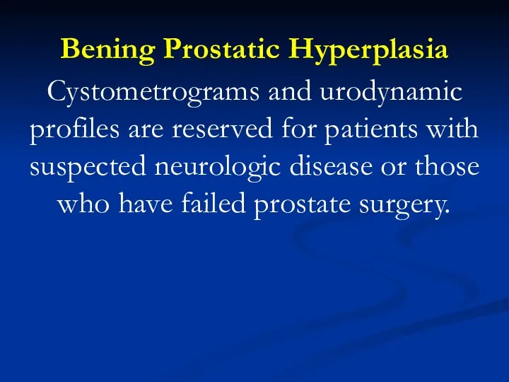 Bening Prostatic Hyperplasia Cystometrograms and urodynamic profiles are reserved for