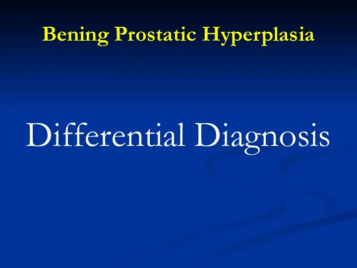 Bening Prostatic Hyperplasia Differential Diagnosis