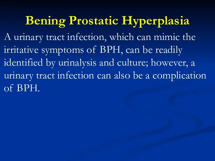 Bening Prostatic Hyperplasia A urinary tract infection, which can mimic