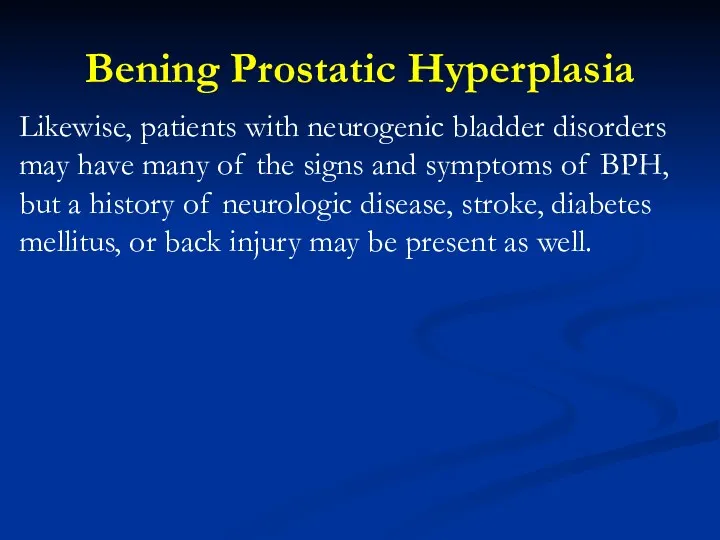 Bening Prostatic Hyperplasia Likewise, patients with neurogenic bladder disorders may