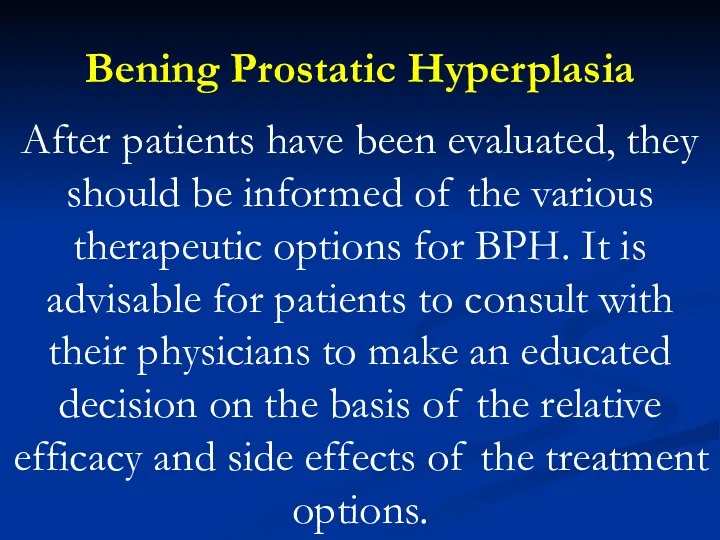 Bening Prostatic Hyperplasia After patients have been evaluated, they should