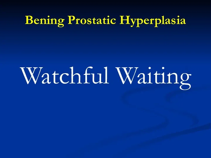Bening Prostatic Hyperplasia Watchful Waiting