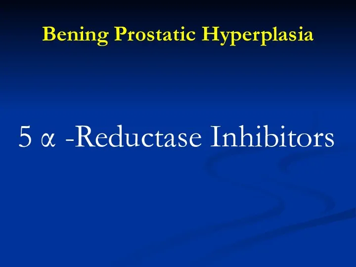 Bening Prostatic Hyperplasia 5 α -Reductase Inhibitors