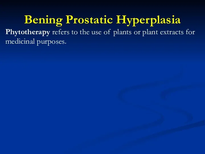 Bening Prostatic Hyperplasia Phytotherapy refers to the use of plants or plant extracts for medicinal purposes.