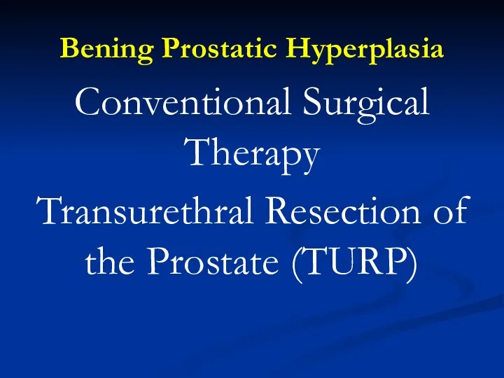 Bening Prostatic Hyperplasia Conventional Surgical Therapy Transurethral Resection of the Prostate (TURP)